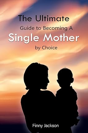 E-book: The Ultimate Guide to Becoming A Single Mother By Choice