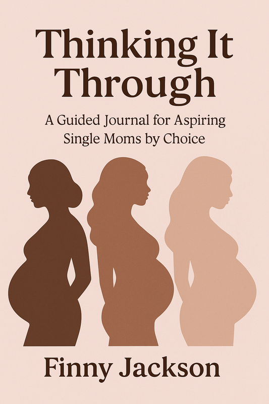 Thinking It Through: A Guided Journal for Aspiring Single Mothers by Choice