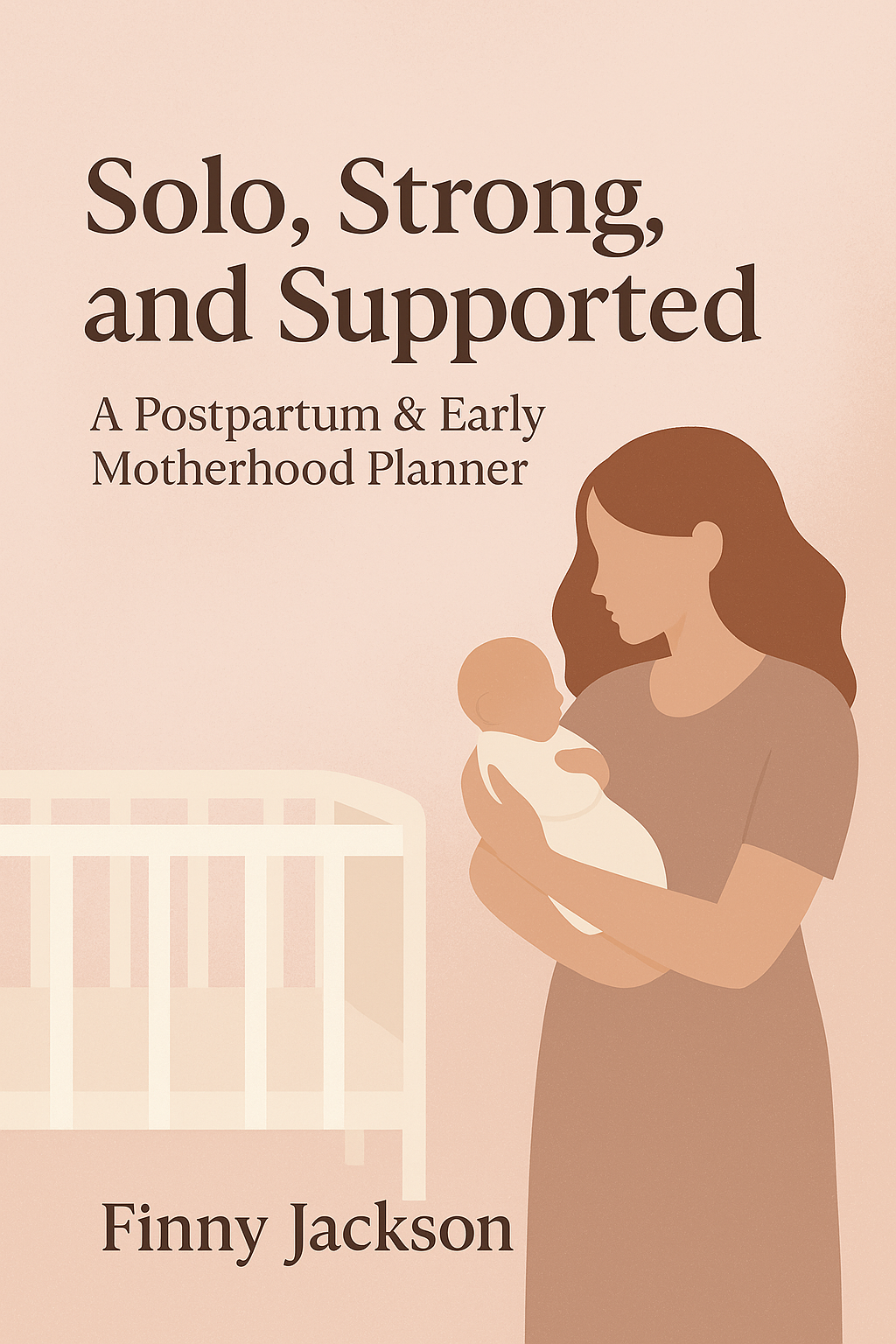 Solo, Strong, and Supported: A Postpartum & Early Motherhood Planner
